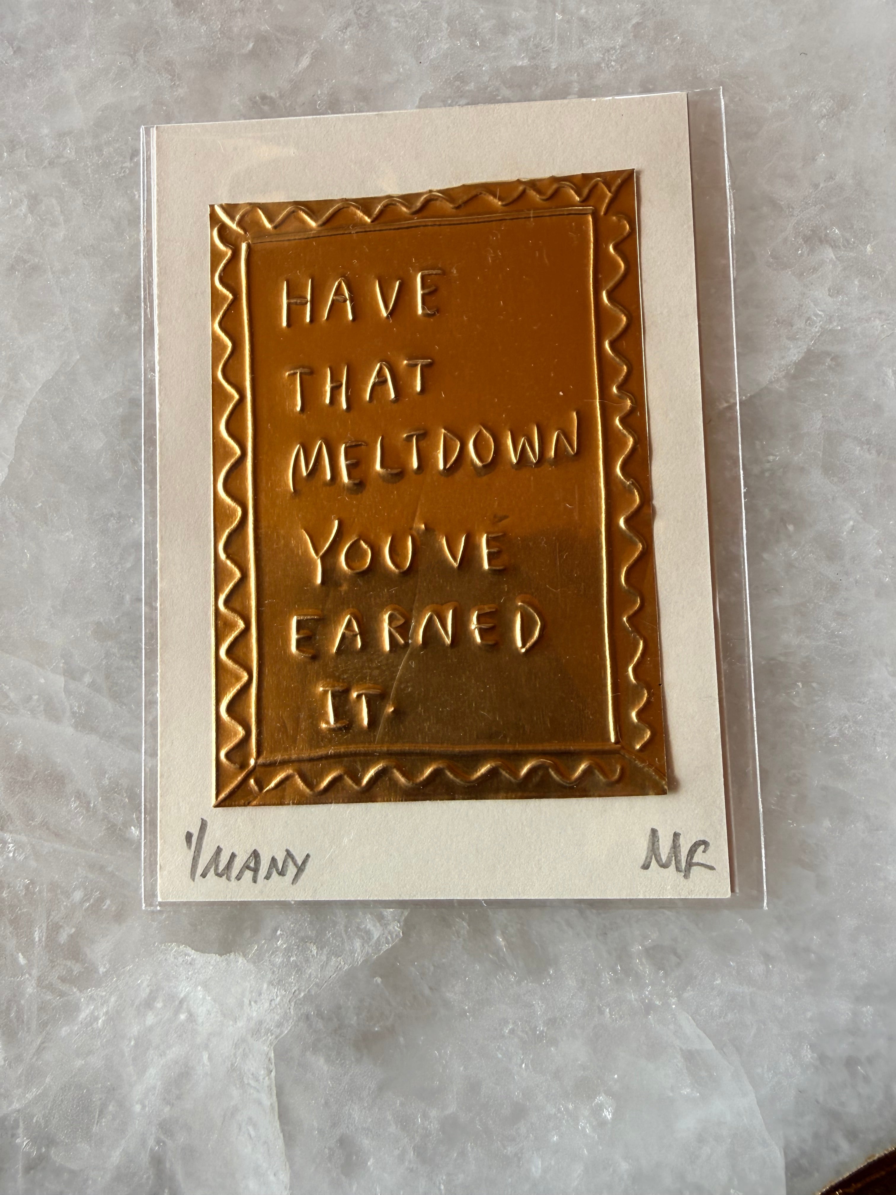 Embossed Art - Have that Meltdown, You've earned It by Megan Fatharly